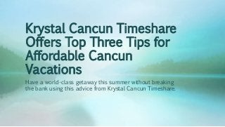 Krystal Cancun Timeshare
Offers Top Three Tips for
Affordable Cancun
Vacations
Have a world-class getaway this summer without breaking
the bank using this advice from Krystal Cancun Timeshare.
 