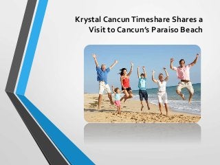 Krystal CancunTimeshare Shares a
Visit to Cancun’s Paraiso Beach
 