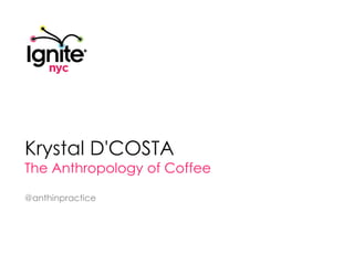 Krystal D'COSTA The Anthropology of Coffee @anthinpractice 
