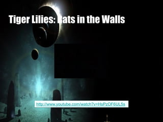 Tiger Lilies: Rats in the Walls
http://www.youtube.com/watch?v=HsPzOF6UL5s
 