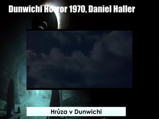 Dunwichi Horror 1970, Daniel Haller
Hrůza v Dunwichi
 
