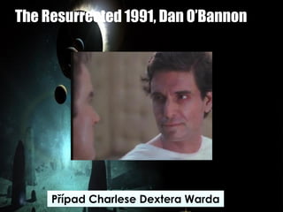 The Resurrected 1991, Dan O’Bannon
Případ Charlese Dextera Warda
 