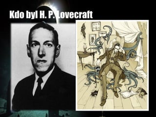 Kdo byl H. P. Lovecraft
 