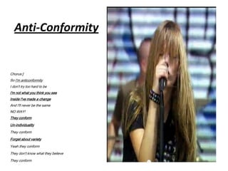 Anti-Conformity


Chorus:]
So I'm anticonformity
I don't try too hard to be
I'm not what you think you see
Inside I've made a change
And I'll never be the same
NO WAY!
They conform
Un-individuality
They conform
Forget about variety
Yeah they conform
They don't know what they believe
They conform
 