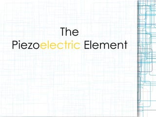 The Piezo electric  Element 