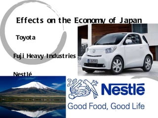 Effects on the Economy of Japan Toyota  Fuji Heavy Industries Nestlé 