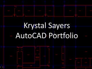 Krystal Sayers
AutoCAD Portfolio
 