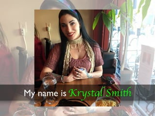 My name is Krystal Smith
 