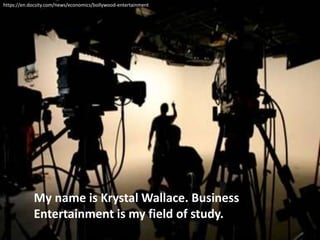 https://en.docsity.com/news/economics/bollywood-entertainment
My name is Krystal Wallace. Business
Entertainment is my field of study.
 