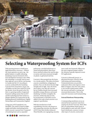 Worker treats concrete joints with the Krystol Waterstop System.



Selecting a Waterproofing System for ICFs
With growing pressure to build green,         polystyrene, extruded polystyrene or            move easily into formwork, filling even
high performance structures – without         closed cell polyurethane, these foam            the most congested designs without
the usual expensive eco-price tag – the       forms interlock without the need for glue       the vibration typically required in most
global industry is readily embracing          or mortar and retain structural strength        ICF applications.
Insulating Concrete Formwork (ICF).           via plastic or galvanized steel ties.
First developed in Germany in the 1950s,                                                      Concrete is inherently porous, so
the technology is currently used in more      Concrete is then pumped into the forms          placement becomes critical to avoid
than eight per cent of all low-rise housing   in a circular pattern. This allows for better   cold joining and honeycombing.
in Canada and the U.S. According to           concrete consolidation, mitigating air          Unintentional joints can provide a
a survey conducted by the Insulating          pockets. Once set, the forms become high        weak point where water ingress is more
Concrete Form Association, 36 per cent        strength and air tight. Since the forms         likely to happen. Once the water enters,
of builders say they have used ICFs in the    stay in place, even after the concrete          it can corrode reinforcement within
last decade. Across the pond in the UK,       has set, builders benefit from increased        the concrete and lead to cracking and
there is a growing number of approved         durability, energy efficiency and sound         structural deterioration. This is why
basement walling systems that use ICF         deadening. To further strengthen the            many ICF structures need waterproofing.
and the technology has been noted as a        structure, reinforcing steel can also
Modern Method of Construction by the          be incorporated or steel fibres can be          External Membrane Waterproofing
Building Research Establishment, English      added to the ready mixed concrete to an
Partnerships and Communities England.         engineer’s specification.                       A waterproofing membrane acts as an
                                                                                              external barrier to prevent water from
A large part of ICF popularity is its         With the introduction of self-                  seeping into the ICF structure. Most often
durability. The system is based on light-     consolidating concretes, also known as          they are polyurethane-based, spray or
weight and hollow interlocking forms,         self-compacting concretes, the efficacies       brush applied or peel-and-stick. Solvent-
which concrete is poured into. Composed       of ICF’s have been further enhanced.            based membranes, common in many
of insulating foam such as expanded           These flowable, non-segregating concretes       other types of concrete construction

  10                   www.kryton.com
 