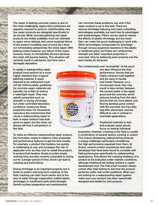 KRYSTOL®
VOLUME 18 | ISSUE 1 11
The repair of leaking concrete cracks is one of
the most challenging repairs that contractors are
regularly required to perform. Unfortunately, very
few repair products are designed specifically to
do the job. While concrete patching and repair
products are widely available, most are intended
to repair minor defects, and some localized failure
of the product (cracking, loss of bond etc.) does
not immediately compromise the entire repair. With
leaking cracks however, any failure of the repair,
however minor, is immediately obvious because
the crack will resume leaking. This situation will
certainly result in call-backs, lost time and a
damaged reputation.
In reality, a waterproofing repair
product must perform to a much
higher standard than a typical
patching material. A repair
required to be waterproof must
not fail. Unfortunately, guidelines
for concrete repair materials are
typically not written to ensure
a watertight repair. They may
specify properties such as
strength or drying shrinkage,
but under controlled laboratory
conditions, measuring these
properties does not necessarily
reproduce the mechanisms that
cause a waterproofing repair to
leak. A repair product may look
good on paper, but this does not
always tell how it will perform in
the field.
To make an effective waterproofing repair product,
the formulator needs to balance many properties
and performance features to get the best results.
For example, a product that hardens too quickly
is challenging to use, and increases the risk of
applicator error as they rush to install the product.
A product that hardens slowly provides ample
working time, but also remains vulnerable to drying
out for a longer period of time, which can lead to
cracking and bond failure.
Drying shrinkage is an important property, but it
tends to predict only long term cracking. In the
field, cracking can start much earlier due to the
loss of water through evaporation (called plastic
shrinkage) or insufficient early bond strength.
Careful surface preparation and workmanship
can minimize these problems, but only if the
repair product is up to the task. There are
various shrinkage reducing and crack controlling
technologies available, but each has its advantages
and disadvantages. Fibers can be used to reduce
the effects of plastic shrinkage, but too much
fiber can make the grout challenging to work with.
Other technologies compensate for shrinkage
through various expansive reactions in the plastic
or hardened grout, but these can compromise
strength and other important properties if
overused. Only by balancing each property can the
best results be achieved.
The cohesiveness and “workability” of the grout
can also influence the final
performance. Grouts that are
highly cohesive hold together
and are easy to handle
and trowel. However, on a
microscopic level, they may
result in less contact between
the cement paste in the repair
grout and the concrete, which
reduces bonding from the start.
Grouts that are more plastic and
flowing develop good contact
with the concrete, but may also
sag after placement, and are
difficult to use in vertical or
overhead applications.
Traditional methods to test
and evaluate repair grouts
focus on testing individual
properties. However, cracking in the field is usually
a combination of several factors working in unison.
This makes developing waterproofing products
a unique challenge, particularly considering
the high performance expected from them. At
Kryton, several custom procedures have been
developed that have been found to correlate with
field performance specifically for waterproofing
applications. This allows the cracking tendency of a
product to be evaluated under realistic conditions,
although traditional lab testing remains a useful
development tool. The final proof however always
comes after field testing to see how the product
performs under real world conditions. When you
are looking for a waterproofing repair system,
make sure your product has been specifically
designed and tested for that purpose.
 