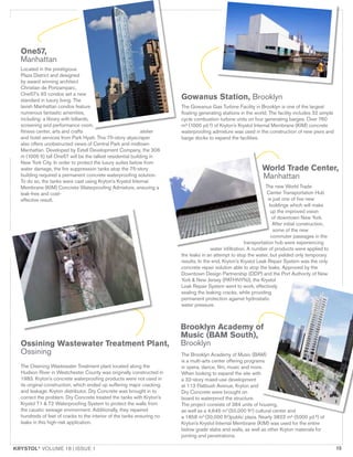 KRYSTOL®
VOLUME 18 | ISSUE 1 15
Located in the prestigious
Plaza District and designed
by award winning architect
Christian de Portzamparc,
One57’s 93 condos set a new
standard in luxury living. The
lavish Manhattan condos feature
numerous fantastic amenities,
including: a library with billiards,
screening and performance room,
fitness center, arts and crafts atelier
and hotel services from Park Hyatt. This 75-story skyscraper
also offers unobstructed views of Central Park and midtown
Manhattan. Developed by Extell Development Company, the 306
m (1005 ft) tall One57 will be the tallest residential building in
New York City. In order to protect the luxury suites below from
water damage, the fire suppression tanks atop the 75-story
building required a permanent concrete waterproofing solution.
To do so, the tanks were cast using Kryton’s Krystol Internal
Membrane (KIM) Concrete Waterproofing Admixture, ensuring a
leak-free and cost-
effective result.
The Gowanus Gas Turbine Facility in Brooklyn is one of the largest
floating generating stations in the world. The facility includes 32 simple
cycle combustion turbine units on four generating barges. Over 760
m3 (1000 yd.3) of Kryton’s Krystol Internal Membrane (KIM) concrete
waterproofing admixture was used in the construction of new piers and
barge docks to expand the facilities.
The new World Trade
Center Transportation Hub
is just one of five new
buildings which will make
up the improved vision
of downtown New York.
After initial construction,
some of the new
commuter passages in the
transportation hub were experiencing
water infiltration. A number of products were applied to
the leaks in an attempt to stop the water, but yielded only temporary
results. In the end, Kryton’s Krystol Leak Repair System was the only
concrete repair solution able to stop the leaks. Approved by the
Downtown Design Partnership (DDP) and the Port Authority of New
York & New Jersey (PATHNYNJ), the Krystol
Leak Repair System went to work, effectively
sealing the leaking cracks, while providing
permanent protection against hydrostatic
water pressure.
The Ossining Wastewater Treatment plant located along the
Hudson River in Westchester County was originally constructed in
1983. Kryton’s concrete waterproofing products were not used in
its original construction, which ended up suffering major cracking
and leakage. Kryton distributor, Dry Concrete was brought in to
correct the problem. Dry Concrete treated the tanks with Kryton’s
Krystol T1 & T2 Waterproofing System to protect the walls from
the caustic sewage environment. Additionally, they repaired
hundreds of feet of cracks to the interior of the tanks ensuring no
leaks in this high-risk application.
The Brooklyn Academy of Music (BAM)
is a multi-arts center offering programs
in opera, dance, film, music and more.
When looking to expand the site with
a 32-story mixed-use development
at 113 Flatbush Avenue, Kryton and
Dry Concrete were brought on
board to waterproof the structure.
The project consists of 384 units of housing,
as well as a 4,645 m2
(50,000 ft2) cultural center and
a 1858 m2
(20,000 ft2)public plaza. Nearly 3823 m3 (5000 yd.3) of
Kryton’s Krystol Internal Membrane (KIM) was used for the entire
below grade slabs and walls, as well as other Kryton materials for
jointing and penetrations.
Gowanus Station, Brooklyn
World Trade Center,
Manhattan
Brooklyn Academy of
Music (BAM South),
Brooklyn
One57,
Manhattan
Ossining Wastewater Treatment Plant,
Ossining
 
