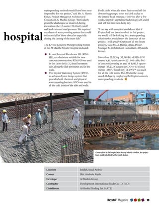 waterproofing methods would have been near          Predictably, when the team first turned off the
           impossible for our project,” said Mr. A. Hamis      dewatering pumps, water trickled in due to
           Elmas, Project Manager  Architectural              the intense head pressure. However, after a few
           Consultant, Al Mashfa Group. “Particularly          weeks, Krystol’s crystalline technology self-sealed
           given the challenges we incurred during             and left the structure dusty dry.
           excavation: the 12-metre (39.4 feet) cutoff
           wall and extreme head pressure. We required         “I can say with complete confidence that if


hospital
           an advanced waterproofing system that could         Kryton had not been involved in this project,
           withstand all of these obstacles especially         we would still be looking for a waterproofing
           during the casting of the matt slab.”               solution that would meet the demands of our
                                                               project. I will specify Kryton on all my future
           The Krystol Concrete Waterproofing System           projects,” said Mr. A. Hamis Elmas, Project
           at the Al Mashfa Private Hospital included:         Manager  Architectural Consultant, Al Mashfa
                                                               Group.
               Krystol Internal Membrane HS (KIM-
               HS), an admixture suitable for new              More than 25,215kg (55,589 lb) of KIM-HS®
               concrete construction. KIM-HS was used          treated 6,413 cubic metres (21,040 cubic feet)
               in the 1.6m-thick (5.2 feet) basement           of concrete covering an area of 4,045.5 square
               slab, along the slab perimeter and in the       metres (13,272.6 square feet). Over 551 lineal
               walls.                                          metres (1807.7 lineal feet) of KWS™ was used
               The Krystol Waterstop System (KWS),             for all the cold joints. The Al Mashfa Group
               an advanced joint design system that            saved 48 days by employing the Kryton concrete
               provides both chemical and physical             waterproofing products.
               waterproofing barriers. KWS was used in
               all the cold joints of the slab and walls.




                                                            Construction of the hospital was already behind schedule; the project
                                                            team could not afford further costly delays.




             Location                        Jeddah, Saudi Arabia
             Owner                           Shk. Abubakr Kojah
             Developer                       Al Mashfa Group
             Contractor                      Development International Trade Co. (DITCO)
             Distributor                     Al-Rashid Trading Est. (ARTE)



                                                                           Krystol® Magazine                                  
 