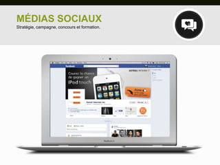 MÉDIAS SOCIAUX
Stratégie, campagne, concours et formation.
 