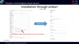 Installation through ambari
hortonworks.com
HDP 2.3.4
Watch for ranger.usersync.source.impl.class property
 