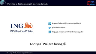 krzysztof.adamski@ingservicespolska.pl
@adamskikrzysiek
http://pl.linkedin.com/in/adamskikrzysztof
And yes. We are hiring 
 