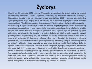 Życiorys Urodził się 22 stycznia 1921 roku w Warszawie, w rodzinie, dla której ważny był rozwój intelektualny człowieka. Ojciec Krzysztofa, Stanisław, był krytykiem literackim, publicystą, historykiem literatury, ale też - jako syn byłego powstańca z 1863r. - czynnie uczestniczył w życiu politycznym kraju wiążąc się z Piłsudskim, po przewrocie majowym na znak protestu wobec działań Piłsudskiego przestał się angażować. Z kolei matka – Stefania z Zieleńczyków – wsławiła się w życiu kulturalnym Polski w okresie międzywojennym swoją działalnością oświatowo-pedagogiczną – była nauczycielką oraz autorką podręczników szkolnych, a także książek dla dzieci. Rodzice rozwijali w jedynaku (bo Krzysztof był ich jedynym żyjącym dzieckiem) zamiłowanie do literatury, a ojciec dodatkowo dbał o pielęgnowanie tradycji patriotycznych. Wydawałoby się, że Krzysztof w takiej atmosferze wzrastał bez trosk i zmartwień osiągając błyskawicznie sukcesy. Otóż nie – borykał się bowiem z wieloma problemami, aktualnymi również w życiu współczesnej młodzieży – często chorował (cierpiał na astmę) i głównie z tego powodu był pod stałą kontrolą matki. Pani Stefania bała się spuścić z oka ukochanego syna, co z kolei wzbudzało gniew jej męża, który uważał, że chłopak nie może być zbyt rozpieszczany. Krzysztof przeżył także długoletnią separację rodziców – mimo że państwo Baczyńscy pobrali się z miłości, życie małżeńskie nie układało im się dobrze. Syn pozostawał pod opieką matki – może właśnie stąd ta szczególna więź łącząca ich do ostatnich chwil życia Krzysztofa? Pani Stefania troszcząc się o zdrowie jedynaka, dbała, by należycie wypoczywał w wakacje i by – ze względu na astmę – zmieniał klimat, dlatego często bywał on w górach, w Bukowinie Tatrzańskiej, był również w Dalmacji.  