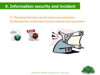 9. Information security and incident management 9.1 Reporting information security events and weaknesses 9.2 Management of information security incidents and improvement 
