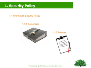 1. Security Policy 1.1 Information Security Policy 1.1.1 Documents 1.1.2 Reviews 