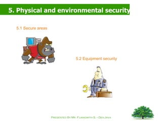 5. Physical and environmental security 5.1 Secure areas 5.2 Equipment security 