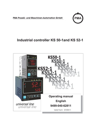 KS50-1
KS50-1
KS52-1
KS52-1
PMA Prozeß- und Maschinen-Automation GmbH
Industrial controller KS 50-1and KS 52-1
Operating manual
English
9499-040-62811
Valid from: 07/2011
 