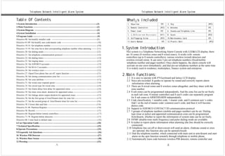 Telephone Network Intelligent Alarm System                                                                           Telephone Network Intelligent Alarm System


Table Of Contents                                                                                                    What¡s included
1.System Introduction ------------------- --------------------------------------------------------------(2)           1. Main Unit                    1PC    2. Key                                   2PCS
2.Main Functions -------------------- -------------------------------------------------------------------(2)          3. Remote Controller            2PCS   4. Antenna                              1PC
3.System Diagram --------------------------------------------------------------------------------------(3)            5. Power Lead                   1PC    6. Double-end Telephone Line            1PC
4.System Installation --------------------------------------------------------------------------------- -(4)
                                                                                                                      7. 2.2KΩLine-end Resistance     8PCS   8. Screw                                2PCS
5.Program Guide ---------- ----------------------------------------------------------------------------- (9)
                                                                                                                      9. Selftapping Screw            3PCS   10.Maintenance Card                     1PC
Directive 00: Set/modify installer code --------------------------------------------------------------(9)
Directive 01-09: Set/modify user code/master code ------------------------------------------------ (10)               11.Users Manual                  1PC   12.Plastic Bolt                          3PCS
Directive 10-14: Set telephone number -------------------------------------------------------------- -(10)
Directive 15-19: Set zone list to dial corresponding telephone number when alarming ------- (11)                   1.System Introduction
Directive 20: Set dialing mode------------------------------------------------------------------------- (12)         This system is a Telephone Networking Alarm Console with LED&LCD display, there
Directive 21: Set telephone communication protocol ----------------------------------------------- (12)              are 16 zones (8 wireless zones and 8 wired zones). It works with remote
Directive 22: Set dialing times--------------------------------------------------------------------------(12)        controllers (up to 8 remote controllers), various wireless (wired) detectors and
Directive 23: Set ringing times- ------------------------------------------------------------------------(12)        wireless (wired) sirens. It can store 5 pre-set telephone numbers (fixed/mobile
                                                                                                                      telephone number and pager number). Once alarm happens, the alarm console will
Directive 24: Set ADEMCO accounts------------------------------------------------------------------(12)
                                                                                                                      activate on-site siren immediately; and dial pre-set telephone numbers at the same time
Directive 25: Set KS 6+2 accounts---------------------------------------------------------------------(12)
                                                                                                                      It is widely used in residence, marketplace, finance system and enterprise.
Directive 26: Set wireless siren -------------------------------------------------------------------------(12)
Directive 27: Open/Close phone line cut off report function --------------------------------------(13)
Directive 28: Set timing communication zone list --------------------------------------------------- (13)
                                                                                                                   2.Main Functions:
                                                                                                                     2.1 It is easy to operate with 4*4 keyboard and lattice LCD display.
Directive 30: Set zone attribute -------------------------------------------------------------------------(13)
                                                                                                                     2.2 Voice pre-recorded. It guides to operate by sound and correctly reports alarm
Directive 31: Set wired zone respond speed ---------------------------------------------------------- (14)                information when alarming.
Directive 32: Set circuit type for wired zone - --------------------------- ------------- ---------------(14)        2.3 There are 8-wired zones and 8 wireless zones altogether, and they share with the
Directive 33: Set Alarm delay/Arm delay for appointed zones. -------------------- ---------------(14)                    zone number.
Directive 34: Set inner siren alarm duration for appointed zones- ---------------------- ----------(15)              2.4 8 sub zones can be programmed independently. And the zone list can be set freely
Directive 35: Set linkage alarm output duration for appointed zones .--------------------- -------(15)                   in each sub zone, 8 remote controllers and 8 user's codes can separately program
Directive 36: Set the first group of Arm/Disarm timer for zone list --------------------------- ----(15)                 for 8 sub zones to ARM/DISARM independently.
Directive 37: Set the second group of Arm/Disarm timer for zone list ------------------------- -(16)                 2.5 Code classification, 1 installer code, 1 master code, and 8 common user 's codes.
                                                                                                                         Add 1 at the end of master code/ common user's code, and then it will become
Directive 38: Correct date and time -------------------------------------------------------------------(16)
                                                                                                                         duress code.
Directive 41-48: Partition Register---------------------------------------------------------------------(16)         2.6 Support to ADEMCO CONTACT ID communication protocol
Directive 50: Record ---------------- ----------------------------------------------------------------- - - (17)     2.7 5 groups of telephone numbers (mobile and pager number) can be set. Dialing
Directive 60: Register/delete remote controllers------------------------------------------------------(17)               type (tone or pulse) and appointed communication zone can be programmed.
Directive 71-78: Register/delete detectors ------------------------------------------------------------(17)              Arm/disarm, whether to report the information of system state can be set freely.
Directive 80: Come back to default state --------------------------------------------------------------(18)          2.8 DTMF (double-tone multi frequency) and pulse dialing mode are available.
6.User Operation Guide ------------------- ------------------------------------------------------------(20)          2.9 It rushes to report alarm information when alarming (the line should be correctly
7.Technical Specification---------------- ---------------------------------------------------------------(25)             connected)
8.Operate Precautions- ---------------------------------------------------------------------------------(25)
                                                                                                                     2.10 Telephone line cut off or short-circuit will send an alarm. (Indicate sound or siren
                                                                                                                           are optional, this function also can be opened/closed).
9.Frequently Ask Questions ---------------------------------------------------------------------------- (26)
                                                                                                                     2.11 Dial the telephone number, which connected with main unit to arm/disarm and start
10. Wireless PIR Detector ------------------------------------------------------------------------------(27)              alarm on the spot function remotely through telephone or mobile phone.
11. Wireless Door Sensor -------------------------------------------------------------------------------(30)         2.12 Automatically learn code between wireless PIR detector, remote controller and
12.Warning -----------------------------------------------------------------------------------------------(32)
                                                   .1.                                                                                                       .2.
 
