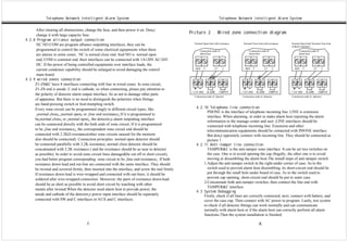 Telephone Network Intelligent Alarm System                                                                          Telephone Network Intelligent Alarm System

      After clearing all obstructions, change the fuse, and then power it on. Don¡t
      change it with large capacity fuse.
                                                                                                  Picture 2 . Wired zone connection diagram
4.2.8 Program alliance output connection
                                                                                                    Normal Open End with resistance          Normal Close End with resistance         Normal Open End/ Normal Close End
      NC.NO.COM are program alliance outputting interfaces, they can be                                                                                                               without resistance
      programmed to control the switch of some electrical equipments when there                          Connection ends of                       Connection ends of                         Connection ends of
      are alarms in some zones . NC is normal close end. And NO is normal open                           alarm host                               alarm host                                 alarm host

      end, COM is common end. their interfaces can be connected with 1A120V AC/24V
      DC. If the power of being controlled equipments over interface loads, the
                                                                                                     AU X      C            Z1     C           AU X      C            Z1      C          AU X      C            Z1      C
      current condenser capability should be enlarged to avoid damaging the control
      main board.
4.2.9 wired zones connection
     Z1-Z8&C have 8 interfaces connecting with line in wired zones. In zone circuit,
     Z1-Z8 end is anode, C end is cathode, so when connecting, please pay attention to
                                                                                                  +1 2V GN D       AL ARM        TA MPE R   +1 2V GN D       AL ARM        TA MPE R   +1 2V GN D       AL ARM        TA MPE R
     the polarity of detector alarm output interface, So as not to damage other parts
                                                                                                    Connection ends of detector              Connection ends of detector               Connection ends of detector
     of apparatus. But there is no need to distinguish the polarities when fittings
     are hand-pressing switch or foot-trampling switch.
     Every zone circuit can be programmed singly to different circuit types, like                     4.2.10 Telephone line connection
                                                                                                            PHONE is the interface of telephone incoming line. LINE is extension
      ¡normal close¡.¡normal open¡ or ¡line end resistance¡.If it is programmed to
                                                                                                            interface. When alarming, in order to make alarm host reporting the alarm
     be¡normal close¡ or ¡normal open¡, the detector¡s alarm outputting interface
                                                                                                            information to the manage center and user ,LINE interfaces should be
     can be connected directly with the both ends of zone circuit; If it is programmed                      connected with telephone incoming line. Extension and other
     to be ¡line end resistance¡, the correspondent zone circuit end should be                              telecommunication equipments should be connected with PHONE interface.
     connected with 2.2KΩ resistance(other zone circuits unused for the moment                              But don¡t oppositely connect with incoming line. They should be connected as
     also should be connected). Connection principles: normal open detector should                          picture 1 .
     be connected parallelly with 2.2K resistance; normal close detector should be                    4.2.11 Anti-tamper line connection
     concatenated with 2.2K resistance ( and the resistance should be as near to detector                   TAMPER&C is the anti-tamper zone interface. It can be set two switches on
     as possible). In order to avoid zone circuit lines damaged(be cut off or short circuit),               the case. One is to avoid opening the cap illegally; the other one is to avoid
     you had better program corresponding zone circuit to be ¡line end resistance¡. If both                 moving or dissembling the alarm host.The install steps of anti-tamper switch
     resistance down-lead and out-line are connected with the same interface. They should                 1.Adjust the anti-tamper switch in the right-under corner of case. As to the
     be twisted and screwed firmly, then inserted into the interface, and screw the nail firmly             switch used to prevent alarm host dissembling, its short-circuit end should be
     If resistance down-lead is wire-wrapped and connected with out-lines, it should be                     put through the small hole under board of case. As to the switch used to
     soldered after wire-wrapped connection. Moreover, the parts of resistance down-lead                    prevent cap opening, short-circuit end should be put to outer case.
                                                                                                          2.Concatenate both anti-tamper switches, then connect the line end with
     should be as short as possible to avoid short circuit by touching with other
                                                                                                            TAMPER&C interface.
     metals after twisted.When the detector need alarm host to provide power, the
                                                                                                      4.3 System Debugging
     anode and cathode of the detector¡s power input interface should be separately                       Firstly, check if all lines are correctly connected, next, connect with battery, and
     connected with SW and C interfaces or AUX and C interfaces.                                          cover the case cap. Then connect with AC power to program. Lastly, test system
                                                                                                          to check if all detector fittings can work normally and can communicate
                                                                                                          normally with alarm host or if the alarm host can correctly perform all alarm
                                                                                                          functions.Then the system installation is finished.

                                      .7.                                                                                                                     .8.
 