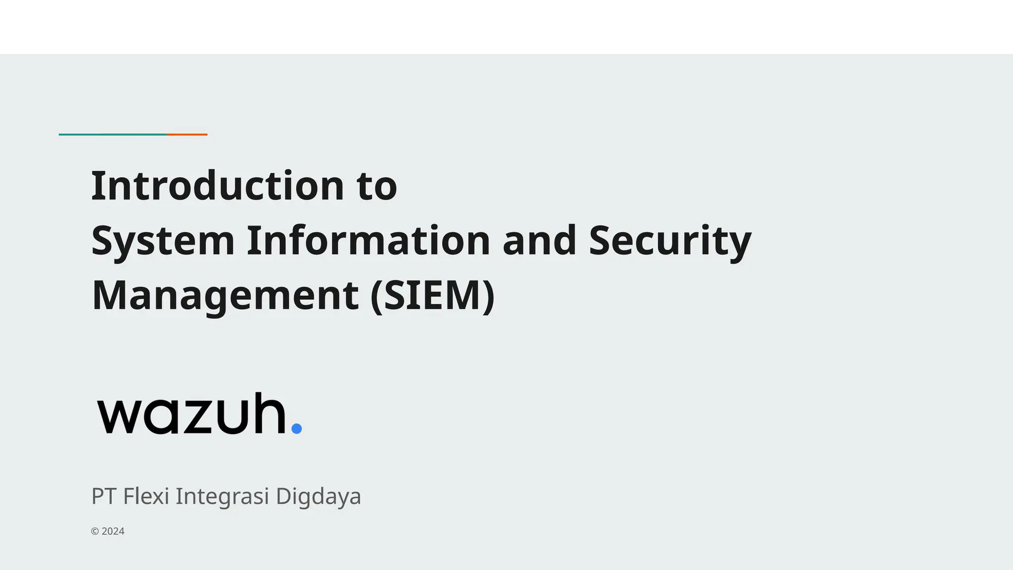 Introduction to
System Information and Security
Management (SIEM)
PT Flexi Integrasi Digdaya
© 2024
 