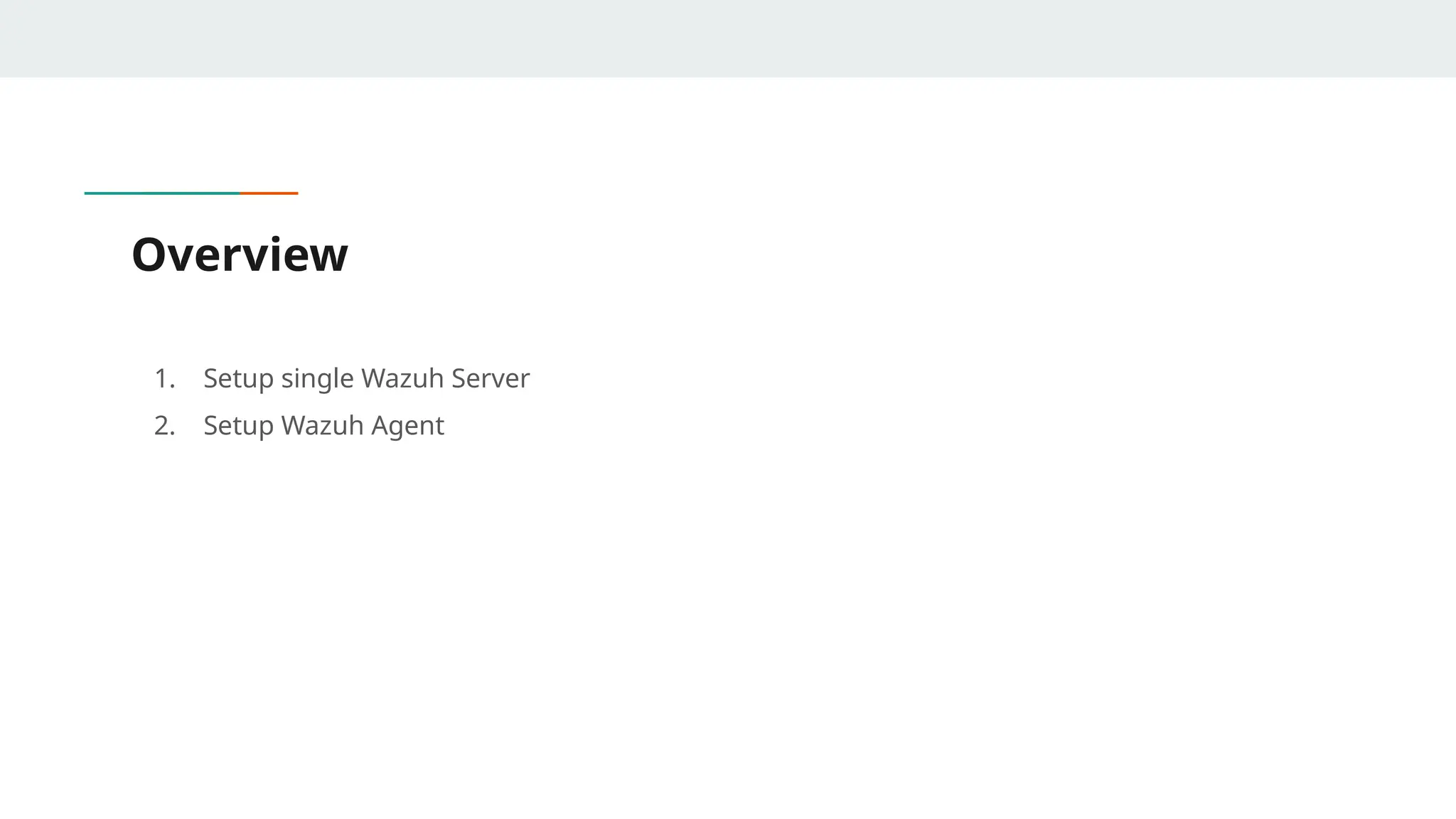 Overview
1. Setup single Wazuh Server
2. Setup Wazuh Agent
 