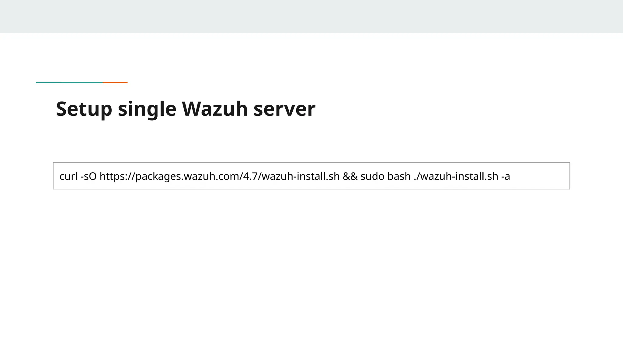 Setup single Wazuh server
curl -sO https://packages.wazuh.com/4.7/wazuh-install.sh && sudo bash ./wazuh-install.sh -a
 