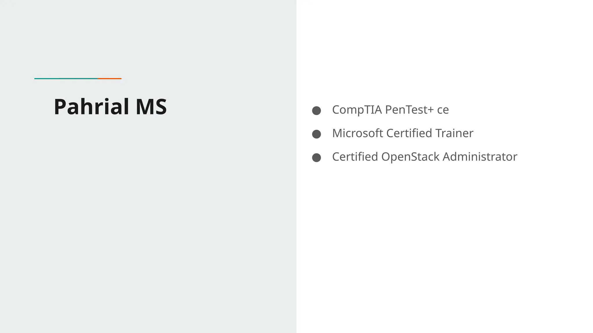 Pahrial MS ● CompTIA PenTest+ ce
● Microsoft Certified Trainer
● Certified OpenStack Administrator
 