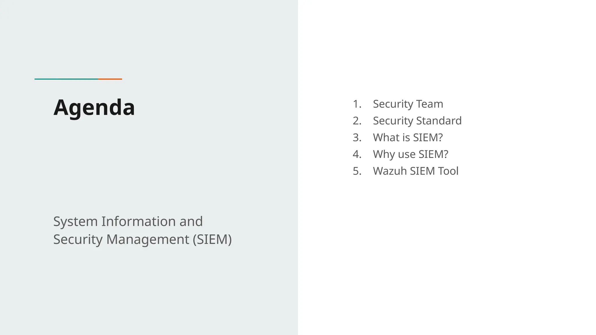 1. Security Team
2. Security Standard
3. What is SIEM?
4. Why use SIEM?
5. Wazuh SIEM Tool
Agenda
System Information and
Security Management (SIEM)
 