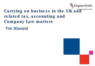 Carrying on business in the UK and related tax, accounting and Company Law matters   Tim Stovold 