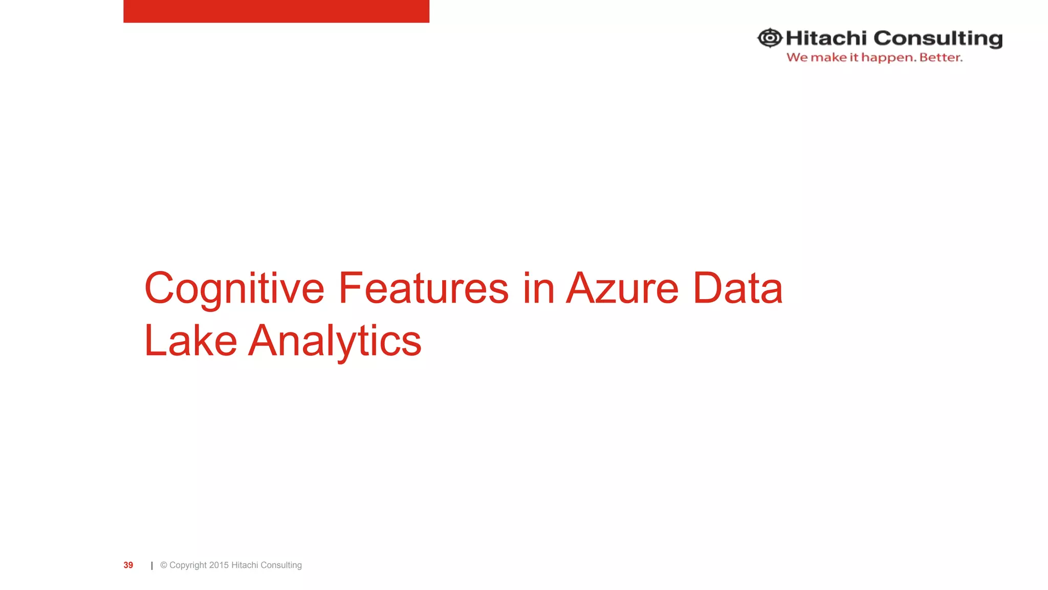 | © Copyright 2015 Hitachi Consulting39 Cognitive Features in Azure Data Lake Analytics 