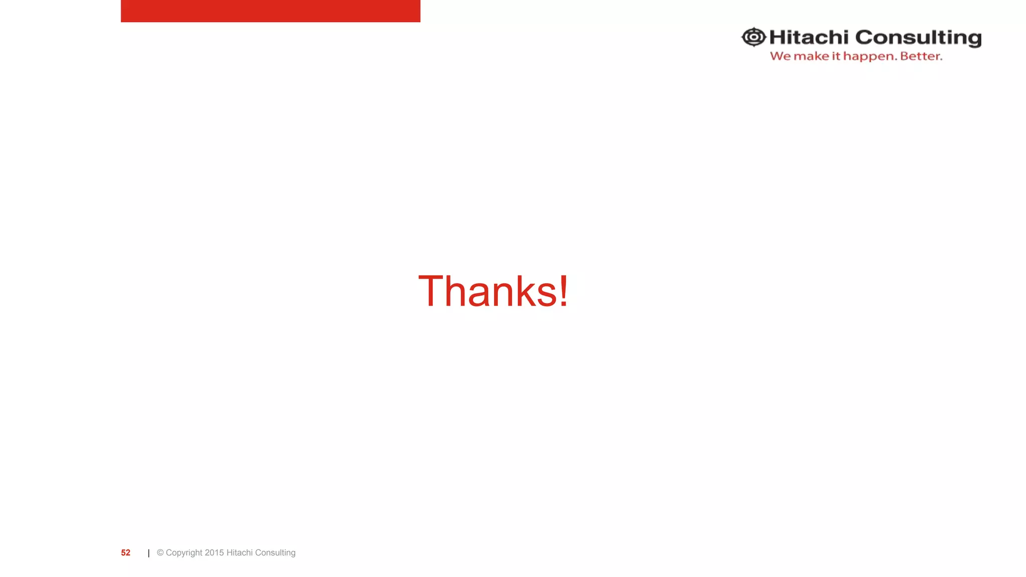 | © Copyright 2015 Hitachi Consulting52 Thanks! 