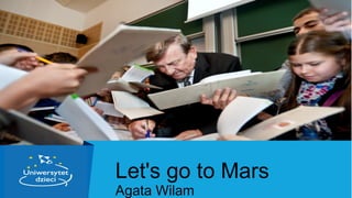 Let's go to Mars
Agata Wilam

 