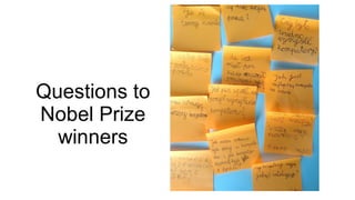 Questions to
Nobel Prize
winners

 