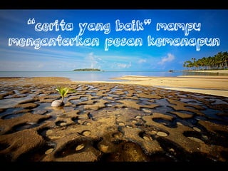 ٲ yang baik mampu
mengantarkan pesan kemanapun
 