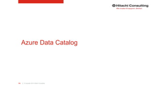 | © Copyright 2015 Hitachi Consulting103
Azure Data Catalog
 