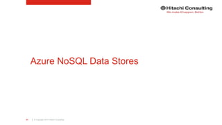 | © Copyright 2015 Hitachi Consulting61
Azure NoSQL Data Stores
 