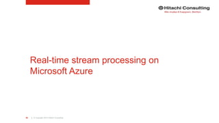 | © Copyright 2015 Hitachi Consulting68
Real-time stream processing on
Microsoft Azure
 