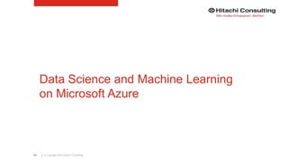| © Copyright 2015 Hitachi Consulting81
Data Science and Machine Learning
on Microsoft Azure
 