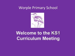 Welcome to the KS1KS1
Curriculum Meeting
Worple Primary School
 