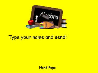 Type your name and send: Next Page 