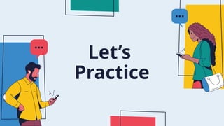 Let’s
Practice
 