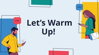 Let’s Warm
Up!
 