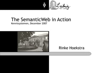 The SemanticWeb in Action Kennissystemen, December 2007 Rinke Hoekstra 