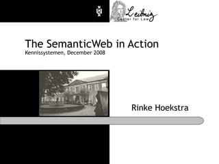 The SemanticWeb in Action Kennissystemen, December 2008 Rinke Hoekstra 