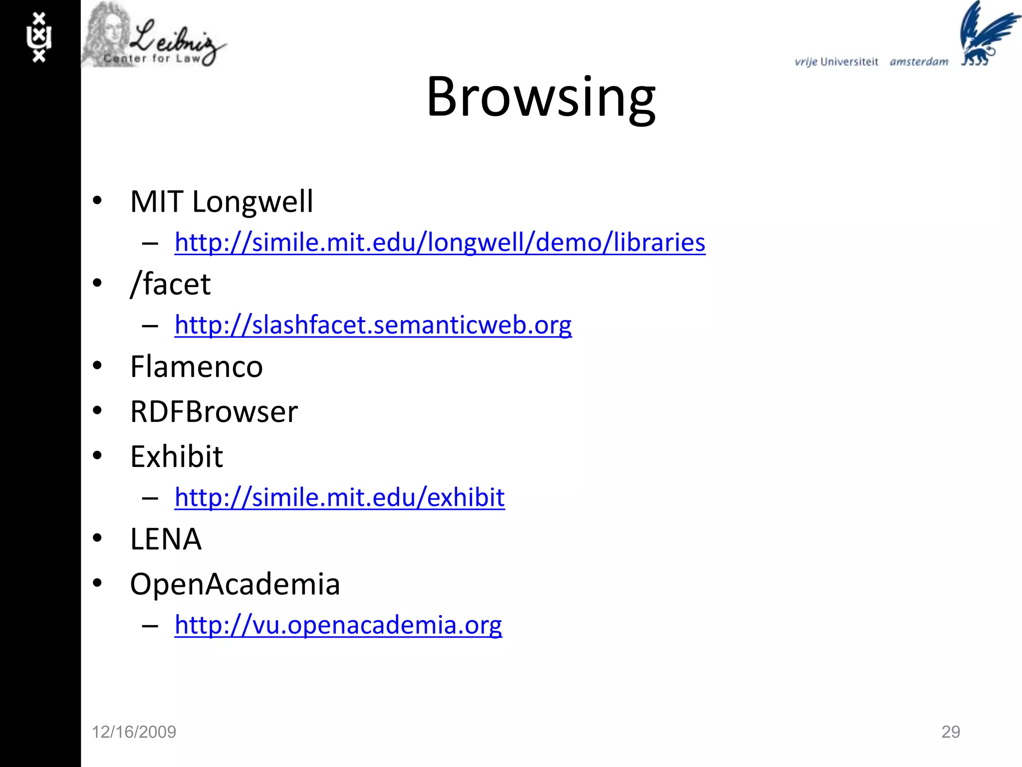QueryingOriginally many languagesSPARQL, nRQL, SeRQL, etc. SPARQL: http://www.w3.org/TR/rdf-sparql-query/ExamplePREFIX course: <http://www.uva.nl/courses#>PREFIX uva: <http://www.uva.nl/rdf#>SELECT ?nameWHERE  { ?x uva:teaches course:ks2007.    ?x uva:name ?name }?x binds with <http://www.uva.nl/people#radboud> ?name binds with “Radboud Winkels”^^xsd:string11/30/0915