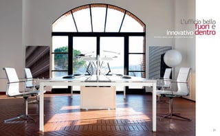 L’ufficio bello
                            fuori e
                 innovativo dentro
The office: beauty outside and state-of-the-art inside




                                                         23
 